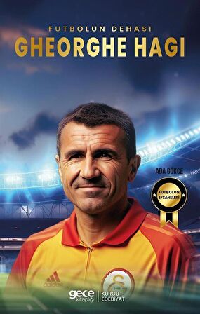 Gehorghe Hagi - Futbolun Dehası