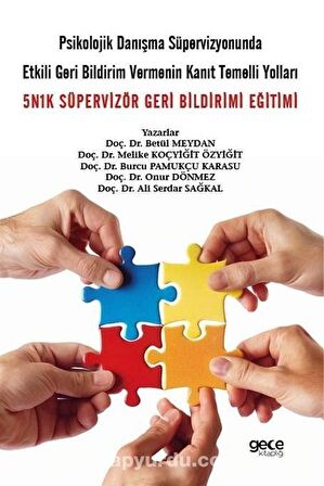 Psikolojik Danışma Süpervizyonunda Etkili Geri Bildirim Vermenin Kanıt Temelli Yolları & 5N1K Süpervizör Geri Bildirimi Eğitimi / Kolektif