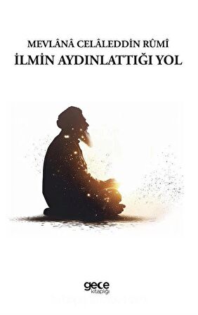 İlmin Aydınlattığı Yol / Mevlana