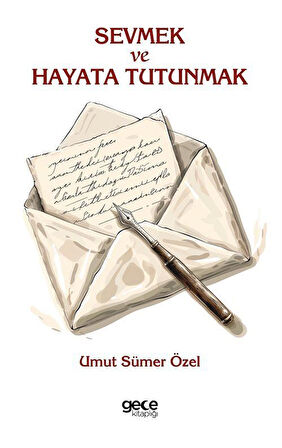 Sevmek ve Hayata Tutunmak / Umut Sümer Özel