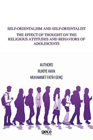 Self-Orientalism And Self-Orientalist The Effect Of Thought On The Religious Attitudes And Behaviors Of Adolescents / Muhammet Fatih Genç