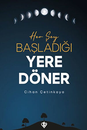 Her Şey Başladığı Yere Döner