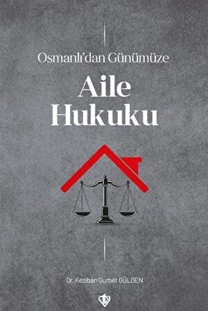 Osmanlı'dan Günümüze Aile Hukuku / Dr. Keziban Gurbet Gülden