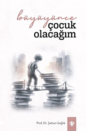 Büyüyünce Çocuk Olacağım