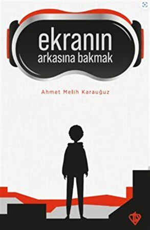 Ekranın Arkasına Bakmak / Ahmet Melih Karauğuz