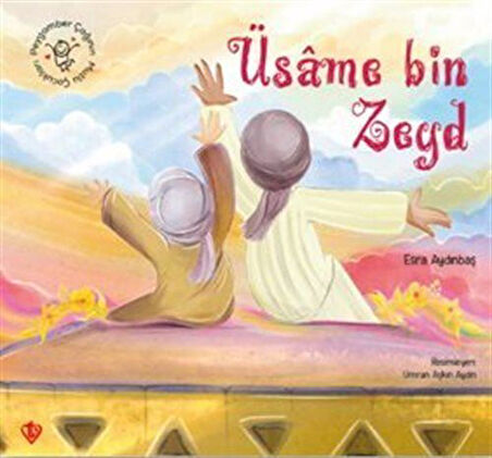 Peygamber Çağının Mutlu Çocukları Üsame Bin Zeyd / Esra Aydınbaş
