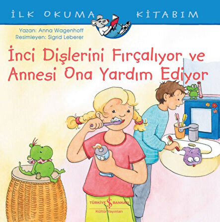 Kitap: İnci Dişlerini Fırçalıyor ve Annesi Ona Yardım Ediyor - İlk Okuma Kitabım
