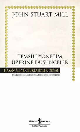 İş Bankası Kültür Yayınları Temsilî Yönetim Üzerine Düşünceler - John Stuart Mill 