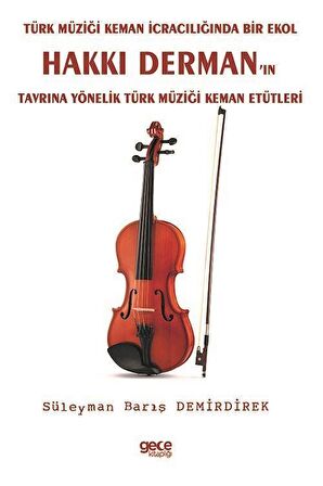 Türk Müziği Keman İcracılığında Bir Ekol Hakkı Derman’ın Tavrına Yönelik Türk Müziği Keman Etütleri