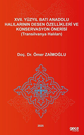 XVII. Yüzyıl Batı Anadolu Halılarının Desen Özellikleri Ve Konservasyon Önerisi (Transilvanya Halıları) / Doç. Dr. Ömer Zaimoğlu