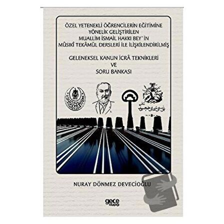 Özel Yetenekli Öğrencilerin Eğitimine Yönelik Geliştirilen Muallim İsmail Hakkı Bey`in Musıki Tekamül Dersleri ile İlişkilendirilmiş Geleneksel Kanun İcra Teknikleri ve Soru Bankası