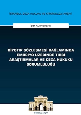 Biyotıp Sözleşmesi Bağlamında Embriyo Üzerinde Tıbbi Araştırmalar ve Ceza Hukuku Sorumluluğu