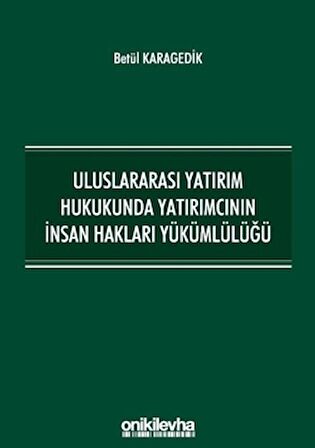 Uluslararası Yatırım Hukukunda Yatırımcının İnsan Hakları Yükümlülüğü