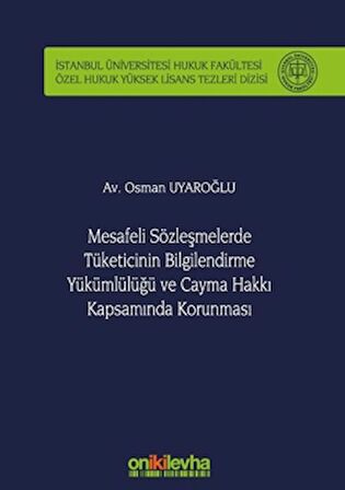 Mesafeli Sözleşmelerde Tüketicinin Bilgilendirme Yükümlülüğü ve Cayma Hakkı Kapsamında Korunması