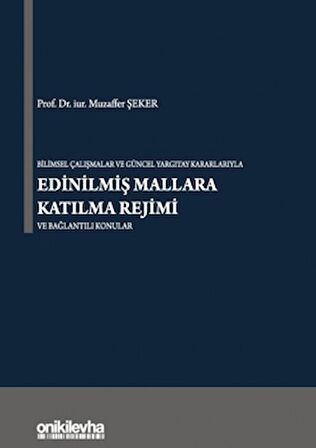 Bilimsel Çalışmalar ve Güncel Yargıtay Kararlarıyla Edinilmiş Mallara Katılma Rejimi ve Bağlantılı Konular