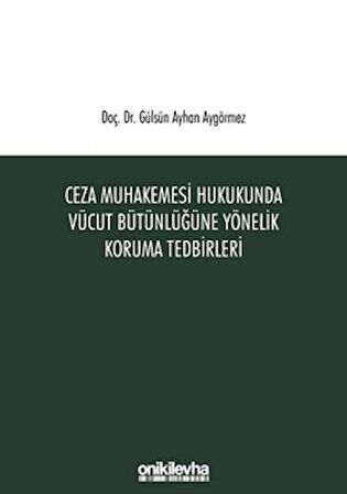 Ceza Muhakemesi Hukukunda Vücut Bütünlüğüne Yönelik Koruma Tedbirleri