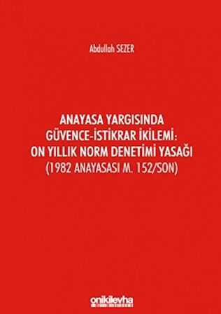 Anayasa Yargısında Güvence - İstikrar İkilemi: On Yıllık Norm Denetimi Yasağı