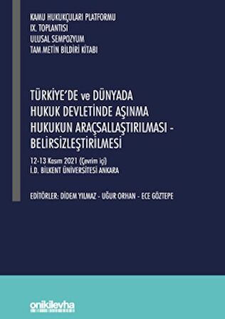 Türkiye'de ve Dünyada Hukuk Devletinde Aşınma Hukukun Araçsallaştırılması - Belirsizleştirilmesi