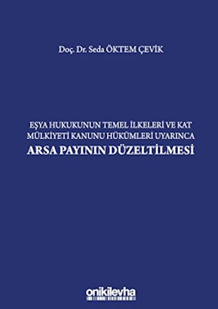 Eşya Hukukunun Temel İlkeleri ve Kat Mülkiyeti Kanunu Hükümleri Uyarınca Arsa Payının Düzeltilmesi