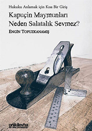 Kapuçin Maymunları Neden Salatalık Sevmez? & Hukuku Anlamak için Kısa Bir Giriş / Engin Topuzkanamış