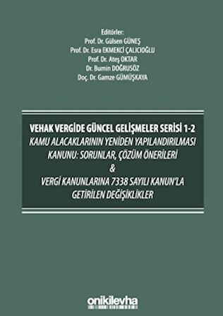 VEHAK Vergide Güncel Gelişmeler Serisi 1-2 Kamu Alacaklarının Yeniden Yapılandırılması Kanunu: Sorunlar, Çözüm Önerileri ve Vergi Kanunlarına 7338 Sayılı Kanun'la Getirilen Değişiklikler