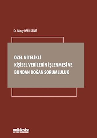 Özel Nitelikli Kişisel Verilerin İşlenmesi ve Bundan Doğan Sorumluluk