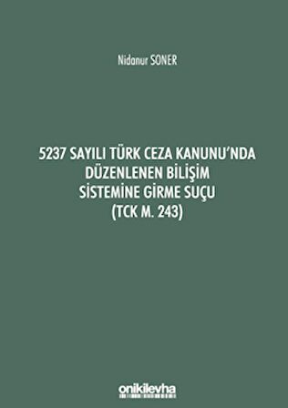 5237 Sayılı Türk Ceza Kanunu'nda Düzenlenen Bilişim Sistemine Girme Suçu (TCK m. 243)
