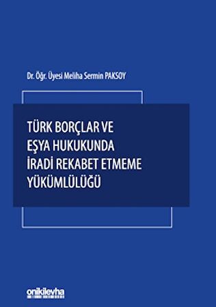 Türk Borçlar ve Eşya Hukukunda İradi Rekabet Etmeme Yükümlülüğü