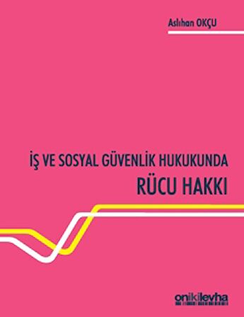 İş ve Sosyal Güvenlik Hukukunda Rücu Hakkı