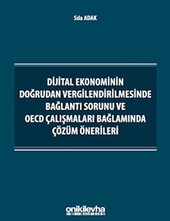 Dijital Ekonominin Doğrudan Vergilendirilmesinde Bağlantı Sorunu ve OECD Çalışmaları Bağlamında Çözüm Önerileri