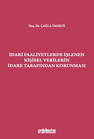 İdari Faaliyetlerde İşlenen Kişisel Verilerin İdare Tarafından Korunması