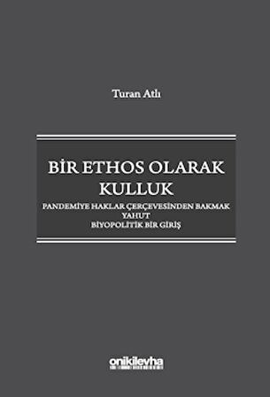 Bir Ethos Olarak Kulluk - Pandemiye Haklar Çerçevesinden Bakmak Yahut Biyopolitik Bir Giriş