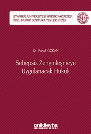 Sebepsiz Zenginleşmeye Uygulanacak Hukuk - İstanbul Üniversitesi Hukuk Fakültesi Özel Hukuk Doktora Tezleri Dizisi No: 40