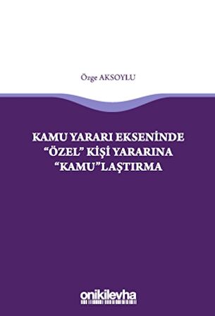 Kamu Yararı Ekseninde "Özel" Kişi Yararına "Kamu"laştırma