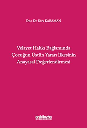 Velayet Hakkı Bağlamında Çocuğun Üstün Yararı İlkesinin Anayasal Değerlendirmesi
