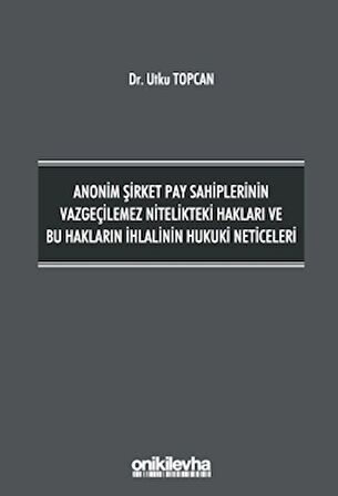 Anonim Şirket Pay Sahiplerinin Vazgeçilemez Nitelikteki Hakları ve Bu Hakların İhlalinin Hukuki Neticeleri