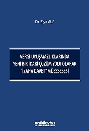 Vergi Uyuşmazlıklarında Yeni Bir İdari Çözüm Yolu Olarak "İzaha Davet" Müessesesi