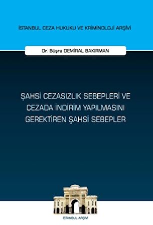Şahsi Cezasızlık Sebepleri ve Cezada İndirim Yapılmasını Gerektiren Şahsi Sebepler İstanbul Ceza Hukuku ve Kriminoloji Arşivi Yayın No: 63