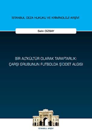 Bir Altkültür Olarak Taraftarlık: Çarşı Grubunun Futbolda Şiddet Algısı