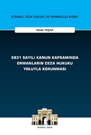 6831 Sayılı Kanun Kapsamında Ormanların Ceza Hukuku Yoluyla Korunması