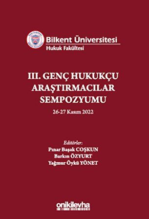 Bilkent Üniversitesi Hukuk Fakültesi III. Genç Hukukçu Araştırmacılar Sempozyumu