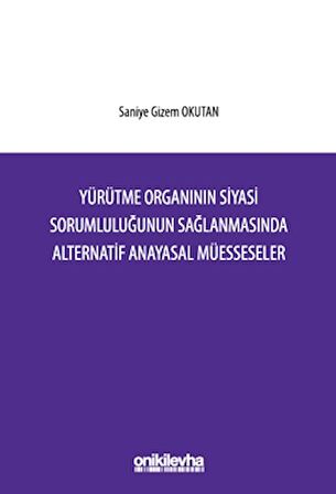 Yürütme Organının Siyasi Sorumluluğunun Sağlanmasında Alternatif Anayasal Müesseseler