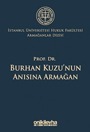 Prof. Dr. Burhan Kuzu'nun Anısına Armağan İstanbul Üniversitesi Hukuk Fakültesi Armağanlar Dizisi: 5