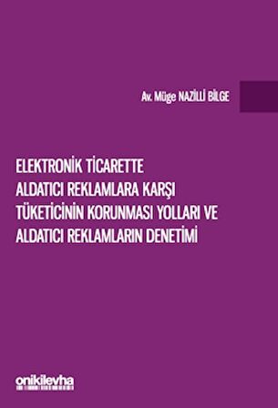 Elektronik Ticarette Aldatıcı Reklamlara Karşı Tüketicinin Korunması Yolları ve Aldatıcı Reklamların Denetimi