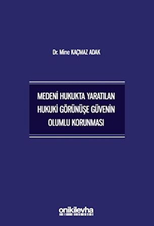 Medeni Hukukta Yaratılan Hukuki Görünüşe Güvenin Olumlu Korunması