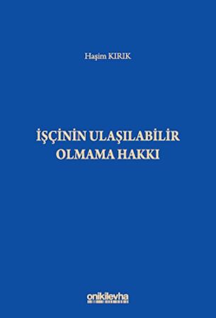 İşçinin Ulaşılabilir Olmama Hakkı