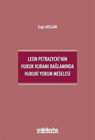 Leon Petrazycki'nin Hukuk Kuramı Bağlamında Hukuki Yorum Meselesi