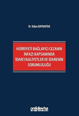 Hürriyeti Bağlayıcı Cezanın İnfazı Kapsamında İdari Faaliyetler ve İdarenin Sorumluluğu