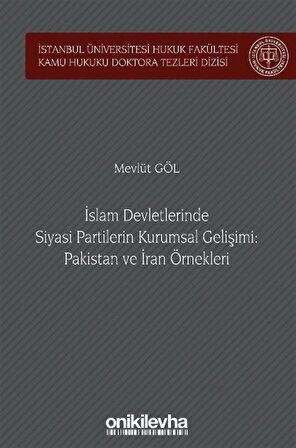 İslam Devletlerinde Siyasi Partilerin Kurumsal Gelişimi: Pakistan ve İran Örnekleri / Mevlüt Göl