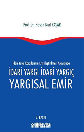 İdari Yargı kararlarının Etkinleştirilmesi Arayışında İdari Yargı İdari Yargıç ve Yargısal Emir